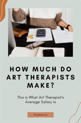 How Much Do Art Therapists Make: A Detailed Analysis