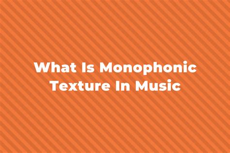 what is monophonic in music and how does it influence the mood of a piece?